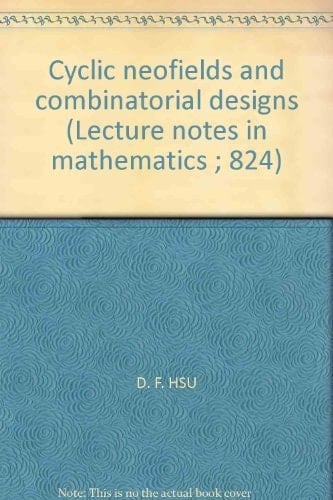 Cyclic neofields and combinatorial designs (Lecture notes in mathematics ; 824)