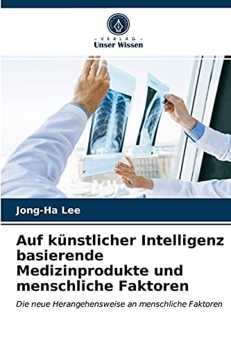 Auf künstlicher Intelligenz basierende Medizinprodukte und menschliche Faktoren: Die neue Herangehensweise an menschliche Faktoren (German Edition)