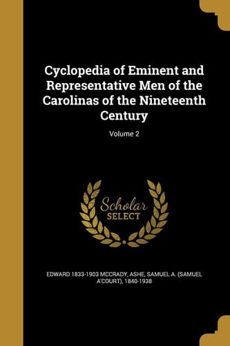 Cyclopedia of Eminent and Representative Men of the Carolinas of the Nineteenth Century; Volume 2