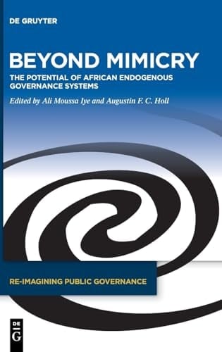 Beyond Mimicry The Potential of African Endogenous Governance Systems
