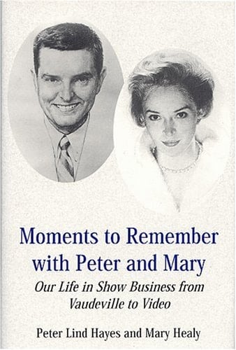 Moments to Remember with Peter and Mary Our Life in Show Business from Vaudeville to Video
