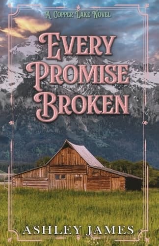 Every Promise Broken: A Second Chance Small Town Romance