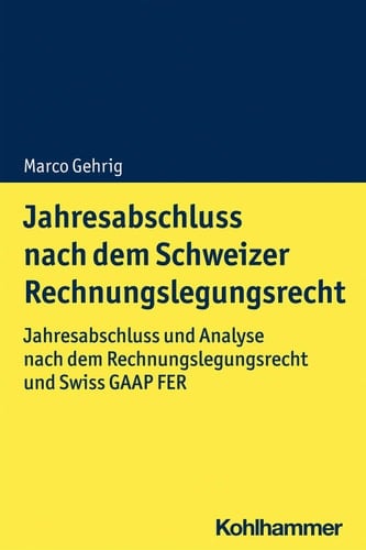 Jahresabschluss nach dem Schweizer Rechnungslegungsrecht Jahresabschluss und Analyse nach dem Rechnungslegungsrecht und Swiss GAAP FER