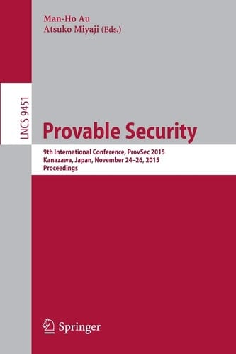 Provable Security 9th International Conference, ProvSec 2015, Kanazawa, Japan, November 24-26, 2015, Proceedings