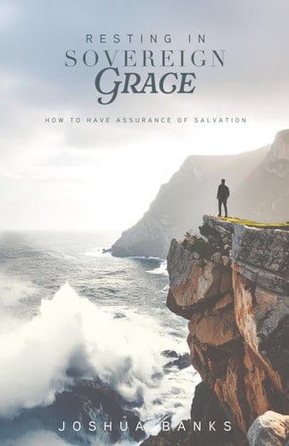 Resting in Sovereign Grace: How To Have Assurance of Salvation
