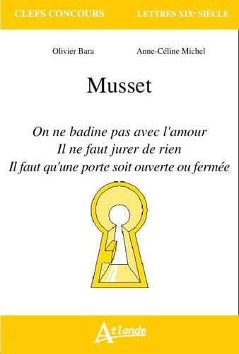 Musset on ne badine pas avec l'amour, il ne faut jurer de rien, il faut qu'une porte soit ouverte ou fermée