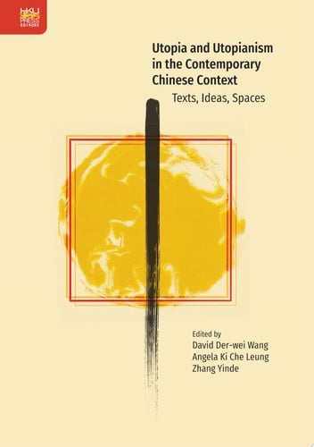 Utopia and Utopianism in the Contemporary Chinese Context Texts, Ideas, Spaces