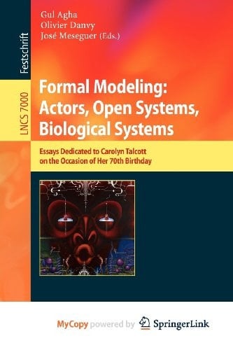 Formal Modeling: Actors; Open Systems, Biological Systems Essays Dedicated to Carolyn Talcott on the Occasion of Her 70th Birthday