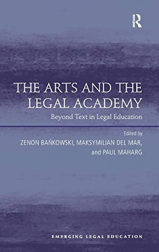 The Arts and the Legal Academy Beyond Text in Legal Education