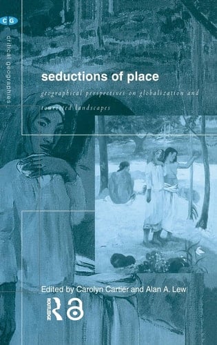 Seductions of Place Geographical Perspectives on Globalization and Touristed Landscapes
