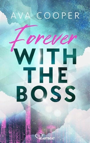 Forever with the Boss Eine spicy und romantische CEO-Office-Romance