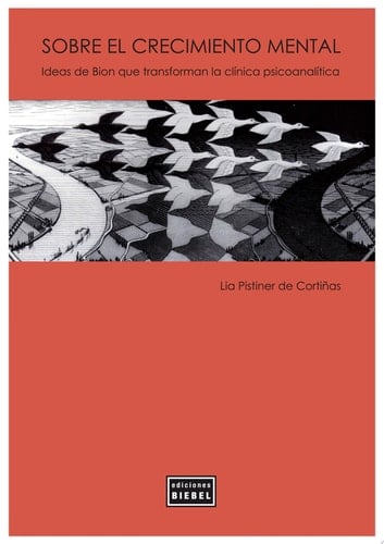 Sobre el crecimiento mental Ideas de Bion que transforman la clínica psicoanalítica