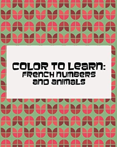 Color to Learn: French Numbers and Animals