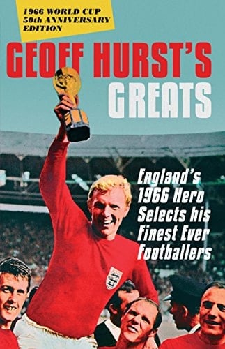 Geoff Hurst's Greats England's 1966 Hero Selects His Finest Ever Footballers