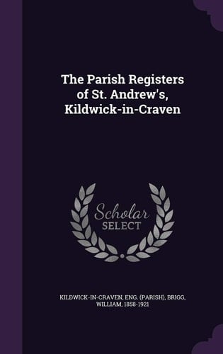 The Parish Registers of St. Andrew's, Kildwick-In-Craven