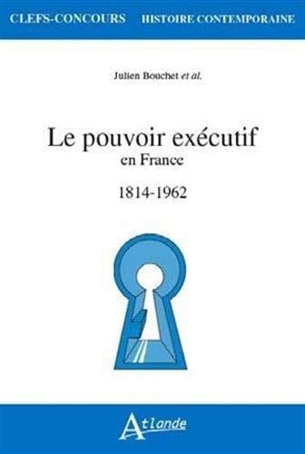 Le pouvoir exécutif en France 1814-1962