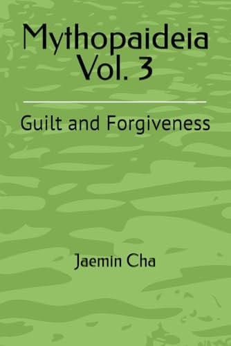 Mythopaideia Vol. 3: Guilt and Forgiveness