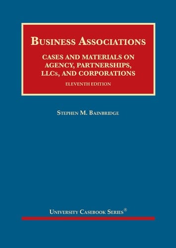 Business Associations Cases and Materials on Agency, Partnerships, LLCs, and Corporations