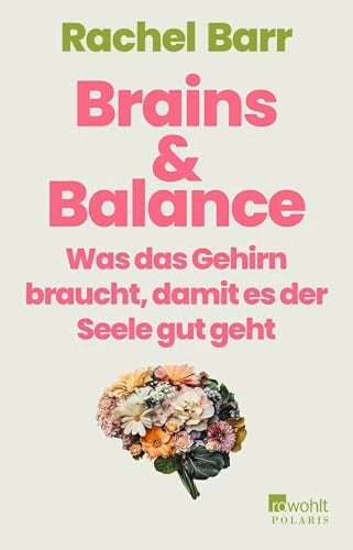 Brains & Balance Was das Gehirn braucht, damit es der Seele gut geht