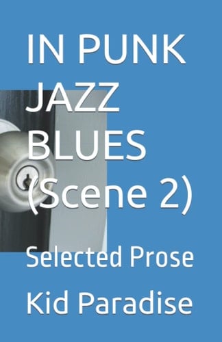 IN PUNK JAZZ BLUES (Scene 2): Selected Prose