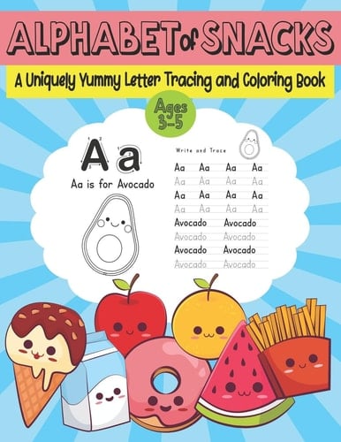 Alphabet of Snacks: a Uniquely Yummy Letter Tracing and Coloring Book Ages 3-5