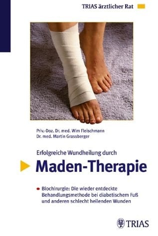 Erfolgreiche Wundheilung durch Maden-Therapie Biochirurgie: die wieder entdeckte Behandlungsmethode bei diabetischem Fuß und anderen schlecht heilenden Wunden