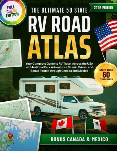 The Ultimate 50 States RV Road Atlas: Your Complete Guide to RV Travel Across the USA with National Park Adventures, Scenic Drives, and Bonus Routes through Canada and Mexico