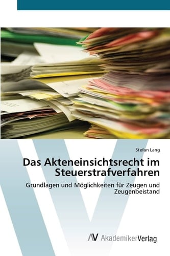 Das Akteneinsichtsrecht im Steuerstrafverfahren: Grundlagen und Möglichkeiten für Zeugen und Zeugenbeistand (German Edition)