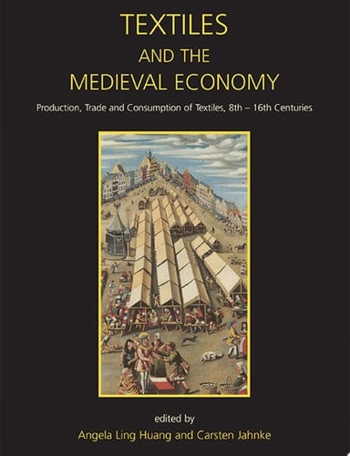 Textiles and the Medieval Economy Production, Trade, and Consumption of Textiles, 8th–16th Centuries