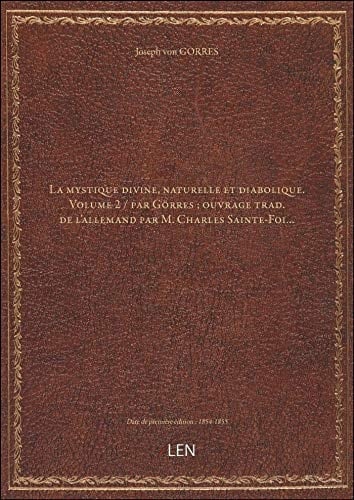 La mystique divine, naturelle et diabolique. Volume 2 / par Görres ; ouvrage trad. de l'allemand par