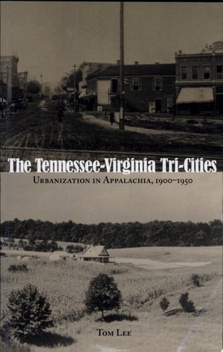 The Tennessee-Virginia Tri-cities Urbanization in Appalachia, 1900-1950