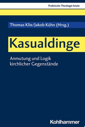 Kasualdinge Anmutung und Logik kirchlicher Gegenstände