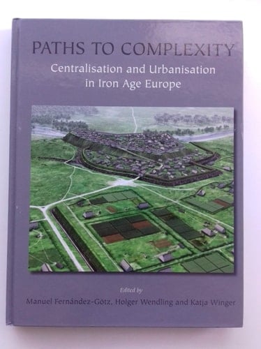 Paths to Complexity Centralisation and Urbanisation in Iron Age Europe