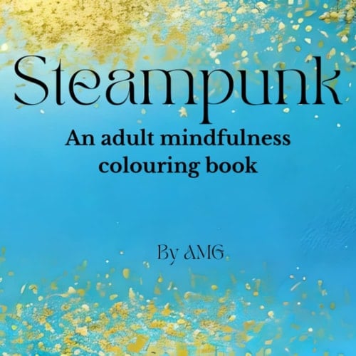 Steampunk: Adult mindfulness colouring book (AMG Mindfulness colouring for adults)