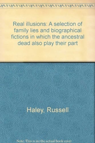 Real illusions: A selection of family lies and biographical fictions in which the ancestral dead also play their part