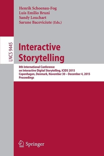 Interactive Storytelling 8th International Conference on Interactive Digital Storytelling, ICIDS 2015, Copenhagen, Denmark, November 30 - December 4, 2015, Proceedings