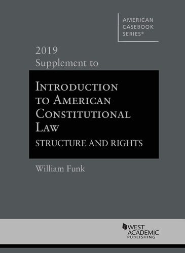 Introduction to American Constitutional Law, Structure and Rights, 2019 Supplement