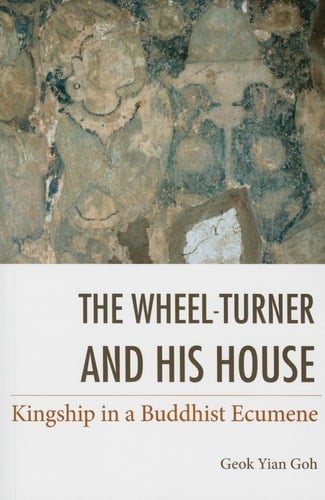 The Wheel-turner and His House Kingship in a Buddhist Ecumene