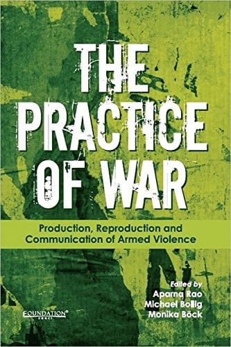 The Practice of War Production, Reproduction and Communicationof Armed Violence