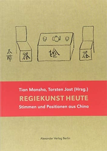 Regiekunst heute Stimmen und Positionen aus China