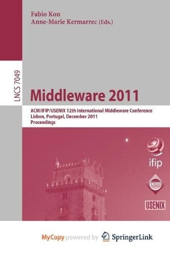 Middleware 2011 ACM/IFIP/USENIX 12th International Middleware Conference, Lisbon, Portugal, December 12-16, 2011, Proceedings