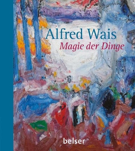 Alfred Wais - Magie der Dinge