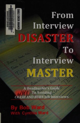 From Interview Disaster to Interview Master A Headhunter's Guide to Avoiding Crash and Burn Job Interviews