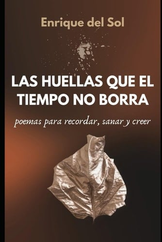Las Huellas Que el Tiempo No Borra Poemas para Recordar, Sanar y Creer