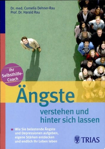 Ängste verstehen und hinter sich lassen wie Sie belastende Ängste und Depressionen aufgeben, eigene Stärken entdecken und endlich Ihr Leben leben ; [Ihr Selbsthilfe-Coach]