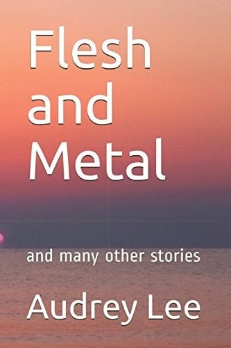 Flesh and Metal And Many Other Stories