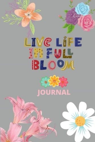 Live Life in Full Bloom Journal