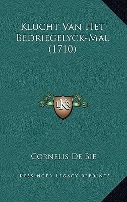 Klucht Van Het Bedriegelyck-Mal (1710) (Dutch Edition)