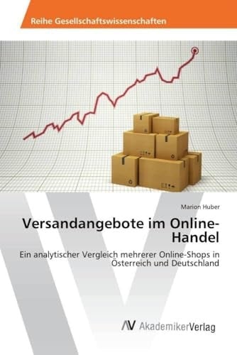 Versandangebote im Online-Handel Ein analytischer Vergleich mehrerer Online-Shops in Österreich und Deutschland