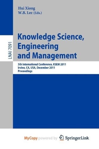 Knowledge Science, Engineering and Management 5th International Conference, KSEM 2011, Irvine, CA, USA, December 12-14, 2011. Proceedings